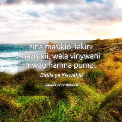 Picture 05 - Zaburi 135:17 SWHULB - zina masikio, lakini hazisikii, wala vinywani - Bible Verse Picture