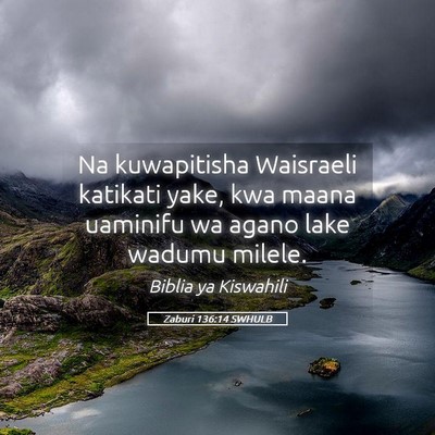 Picture 05 - Zaburi 136:14 SWHULB - Na kuwapitisha Waisraeli katikati yake, kwa maana - Bible Verse Picture