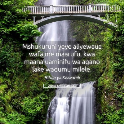 Picture 05 - Zaburi 136:18 SWHULB - Mshukuruni yeye aliyewaua wafalme maarufu, kwa - Bible Verse Picture