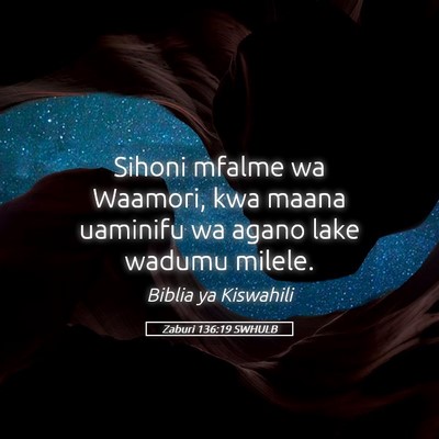 Picture 05 - Zaburi 136:19 SWHULB - Sihoni mfalme wa Waamori, kwa maana uaminifu wa - Bible Verse Picture