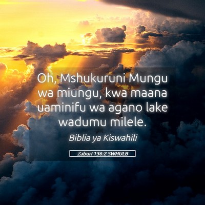Picture 05 - Zaburi 136:2 SWHULB - Oh, Mshukuruni Mungu wa miungu, kwa maana - Bible Verse Picture