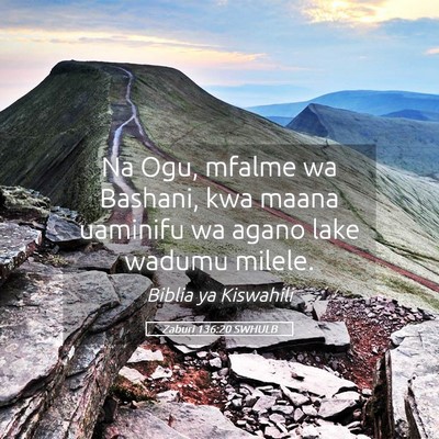 Picture 05 - Zaburi 136:20 SWHULB - Na Ogu, mfalme wa Bashani, kwa maana uaminifu wa - Bible Verse Picture