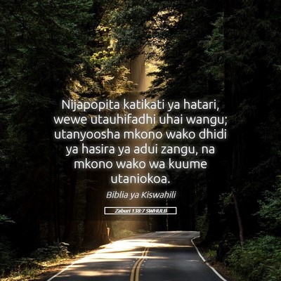 Picture 05 - Zaburi 138:7 SWHULB - Nijapopita katikati ya hatari, wewe utauhifadhi - Bible Verse Picture