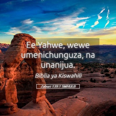 Picture 05 - Zaburi 139:1 SWHULB - Ee Yahwe, wewe umenichunguza, na - Bible Verse Picture