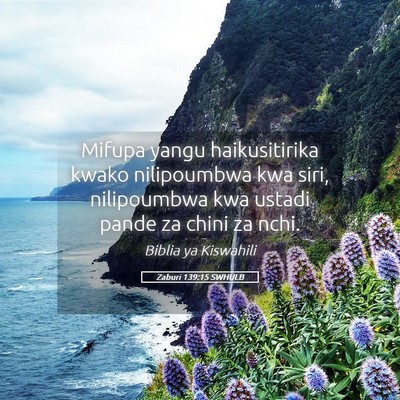 Picture 05 - Zaburi 139:15 SWHULB - Mifupa yangu haikusitirika kwako nilipoumbwa kwa - Bible Verse Picture