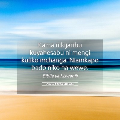 Picture 05 - Zaburi 139:18 SWHULB - Kama nikijaribu kuyahesabu ni mengi kuliko - Bible Verse Picture