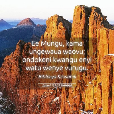 Picture 05 - Zaburi 139:19 SWHULB - Ee Mungu, kama ungewaua waovu; ondokeni kwangu - Bible Verse Picture