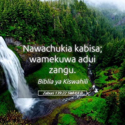 Picture 05 - Zaburi 139:22 SWHULB - Nawachukia kabisa; wamekuwa adui - Bible Verse Picture