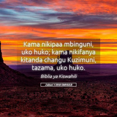 Picture 05 - Zaburi 139:8 SWHULB - Kama nikipaa mbinguni, uko huko; kama nikifanya - Bible Verse Picture