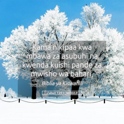 Picture 05 - Zaburi 139:9 SWHULB - Kama nikipaa kwa mbawa za asubuhi na kwenda - Bible Verse Picture