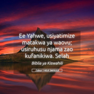 Picture 05 - Zaburi 140:8 SWHULB - Ee Yahwe, usiyatimize matakwa ya waovu; usiruhusu - Bible Verse Picture