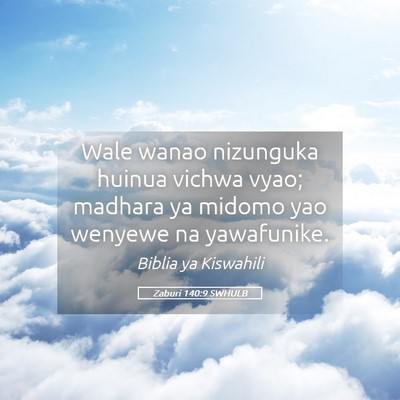 Picture 05 - Zaburi 140:9 SWHULB - Wale wanao nizunguka huinua vichwa vyao; madhara - Bible Verse Picture