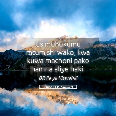 Picture 05 - Zaburi 143:2 SWHULB - Usimuhukumu mtumishi wako, kwa kuwa machoni pako - Bible Verse Picture