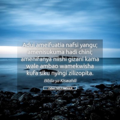 Picture 05 - Zaburi 143:3 SWHULB - Adui ameifuatia nafsi yangu; amenisukuma hadi - Bible Verse Picture