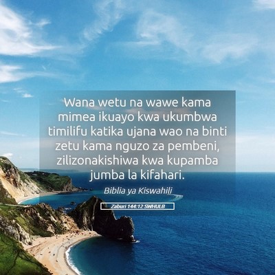 Picture 05 - Zaburi 144:12 SWHULB - Wana wetu na wawe kama mimea ikuayo kwa ukumbwa - Bible Verse Picture