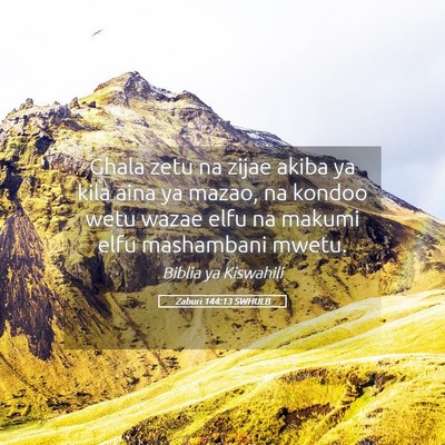 Picture 05 - Zaburi 144:13 SWHULB - Ghala zetu na zijae akiba ya kila aina ya mazao, - Bible Verse Picture