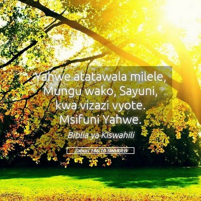 Picture 05 - Zaburi 146:10 SWHULB - Yahwe atatawala milele, Mungu wako, Sayuni, kwa - Bible Verse Picture