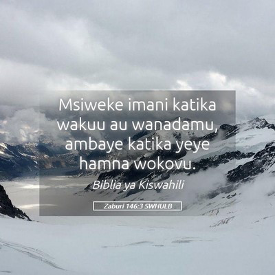 Picture 05 - Zaburi 146:3 SWHULB - Msiweke imani katika wakuu au wanadamu, ambaye - Bible Verse Picture
