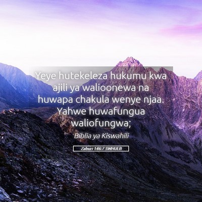 Picture 05 - Zaburi 146:7 SWHULB - Yeye hutekeleza hukumu kwa ajili ya walioonewa na - Bible Verse Picture