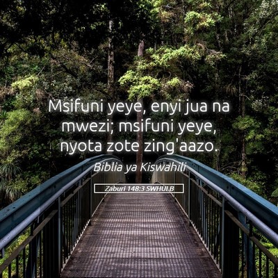 Picture 05 - Zaburi 148:3 SWHULB - Msifuni yeye, enyi jua na mwezi; msifuni yeye, - Bible Verse Picture