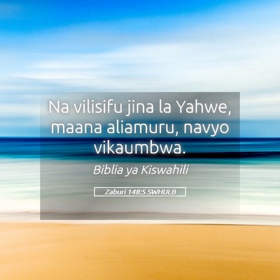 Picture 05 - Zaburi 148:5 SWHULB - Na vilisifu jina la Yahwe, maana aliamuru, navyo - Bible Verse Picture