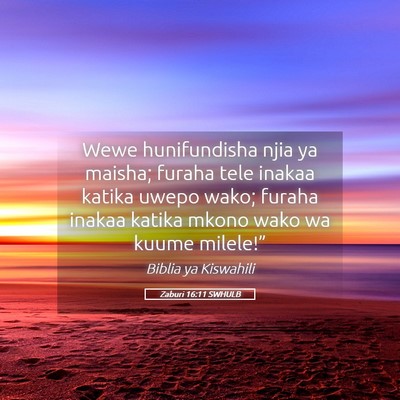 Picture 05 - Zaburi 16:11 SWHULB - Wewe hunifundisha njia ya maisha; furaha tele - Bible Verse Picture