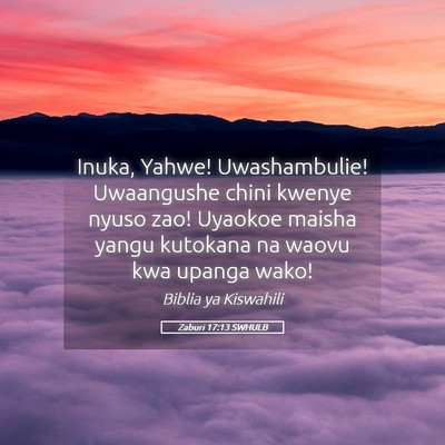 Picture 05 - Zaburi 17:13 SWHULB - Inuka, Yahwe! Uwashambulie! Uwaangushe chini - Bible Verse Picture