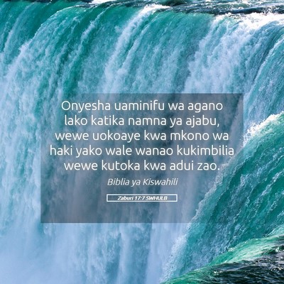 Picture 05 - Zaburi 17:7 SWHULB - Onyesha uaminifu wa agano lako katika namna ya - Bible Verse Picture
