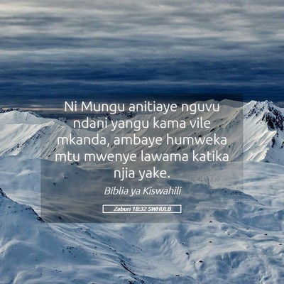 Picture 05 - Zaburi 18:32 SWHULB - Ni Mungu anitiaye nguvu ndani yangu kama vile - Bible Verse Picture