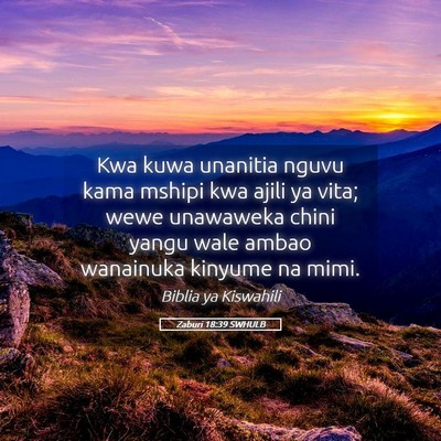 Picture 05 - Zaburi 18:39 SWHULB - Kwa kuwa unanitia nguvu kama mshipi kwa ajili ya - Bible Verse Picture