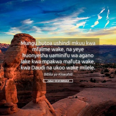 Picture 05 - Zaburi 18:50 SWHULB - Mungu hutoa ushindi mkuu kwa mfalme wake, na yeye - Bible Verse Picture