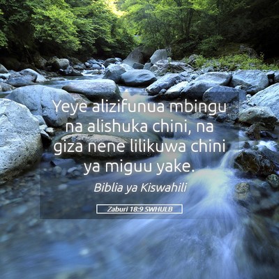 Picture 05 - Zaburi 18:9 SWHULB - Yeye alizifunua mbingu na alishuka chini, na giza - Bible Verse Picture