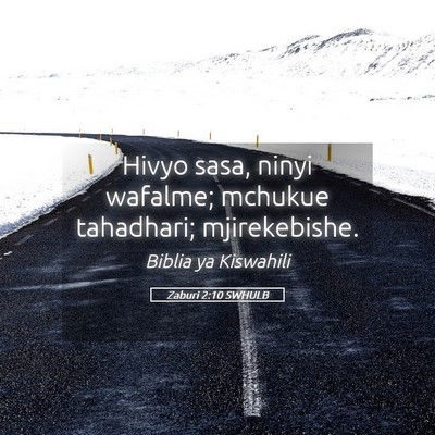 Picture 05 - Zaburi 2:10 SWHULB - Hivyo sasa, ninyi wafalme; mchukue tahadhari; - Bible Verse Picture