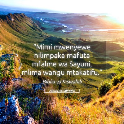 Picture 05 - Zaburi 2:6 SWHULB - “Mimi mwenyewe nilimpaka mafuta mfalme wa - Bible Verse Picture