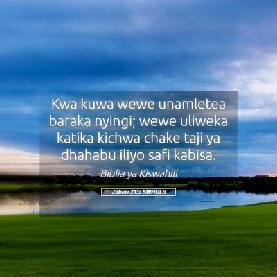 Picture 05 - Zaburi 21:3 SWHULB - Kwa kuwa wewe unamletea baraka nyingi; wewe - Bible Verse Picture