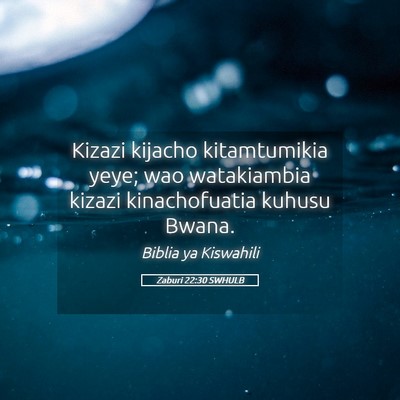 Picture 05 - Zaburi 22:30 SWHULB - Kizazi kijacho kitamtumikia yeye; wao watakiambia - Bible Verse Picture
