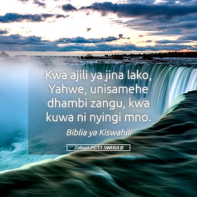 Picture 05 - Zaburi 25:11 SWHULB - Kwa ajili ya jina lako, Yahwe, unisamehe dhambi - Bible Verse Picture