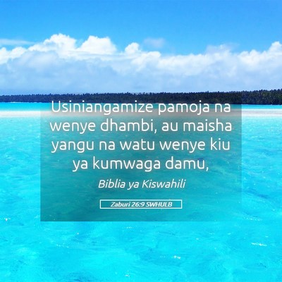 Picture 05 - Zaburi 26:9 SWHULB - Usiniangamize pamoja na wenye dhambi, au maisha - Bible Verse Picture