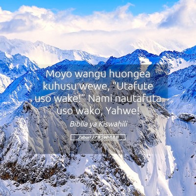Picture 05 - Zaburi 27:8 SWHULB - Moyo wangu huongea kuhusu wewe, “Utafute uso - Bible Verse Picture