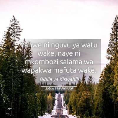 Picture 05 - Zaburi 28:8 SWHULB - Yahwe ni nguvu ya watu wake, naye ni mkombozi - Bible Verse Picture