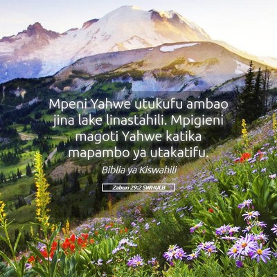 Picture 05 - Zaburi 29:2 SWHULB - Mpeni Yahwe utukufu ambao jina lake linastahili. - Bible Verse Picture
