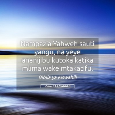 Picture 05 - Zaburi 3:4 SWHULB - Nampazia Yahweh sauti yangu, na yeye ananijibu - Bible Verse Picture