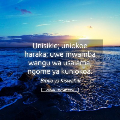 Picture 05 - Zaburi 31:2 SWHULB - Unisikie; uniokoe haraka; uwe mwamba wangu wa - Bible Verse Picture