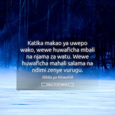 Picture 05 - Zaburi 31:20 SWHULB - Katika makao ya uwepo wako, wewe huwaficha mbali - Bible Verse Picture