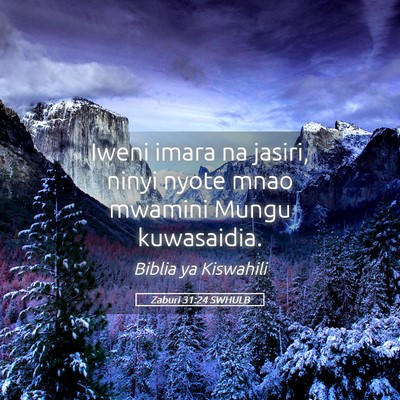 Picture 05 - Zaburi 31:24 SWHULB - Iweni imara na jasiri, ninyi nyote mnao mwamini - Bible Verse Picture