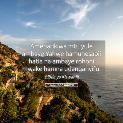 Picture 05 - Zaburi 32:2 SWHULB - Amebarikiwa mtu yule ambaye Yahwe hamuhesabii - Bible Verse Picture