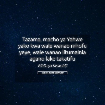 Picture 05 - Zaburi 33:18 SWHULB - Tazama, macho ya Yahwe yako kwa wale wanao mhofu - Bible Verse Picture