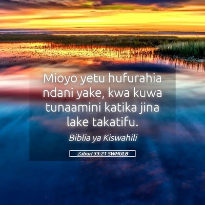 Picture 05 - Zaburi 33:21 SWHULB - Mioyo yetu hufurahia ndani yake, kwa kuwa - Bible Verse Picture