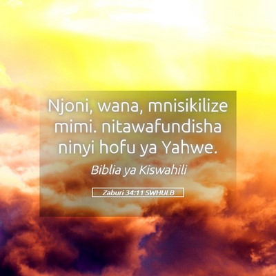 Picture 05 - Zaburi 34:11 SWHULB - Njoni, wana, mnisikilize mimi. nitawafundisha - Bible Verse Picture