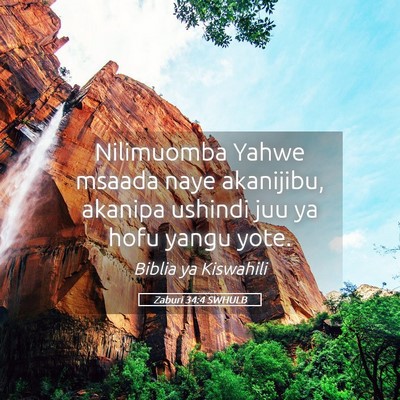 Picture 05 - Zaburi 34:4 SWHULB - Nilimuomba Yahwe msaada naye akanijibu, akanipa - Bible Verse Picture